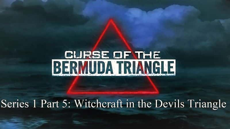 ¼ƬĽǵϵ 1  5 ֣ħǵ Curse of the Bermuda Triangle Series 1 Part 5: Witchcraft in the Devils Triangle1080P-Ļ/Ļ