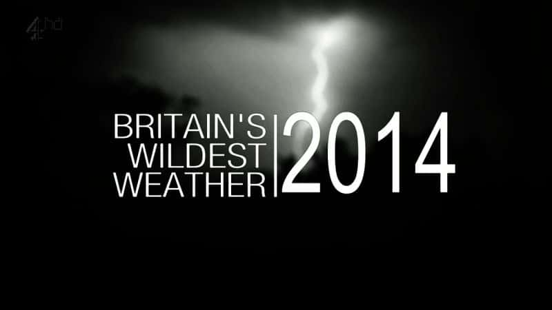 纪录片《英国最狂野的天气：2014 年 Britains Wildest Weather: 2014》[无字] [BT][DVD画质]资源下载