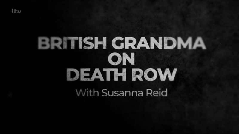 纪录片《死囚牢房里的英国奶奶 British Grandma on Death Row》[无字][BT][720P]资源下载