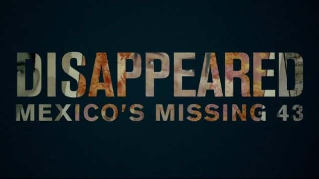 ¼Ƭʧ٣īʧ43 Disappeared: Mexico's Missing 431080Pȫ1-Ļ/Ļ