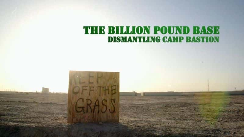 纪录片《十亿英镑基地：拆除营地堡垒 The Billion Pound Base: Dismantling Camp Bastion》全1集[军事战争][无字幕][720P][MP4][BT][资源下载]