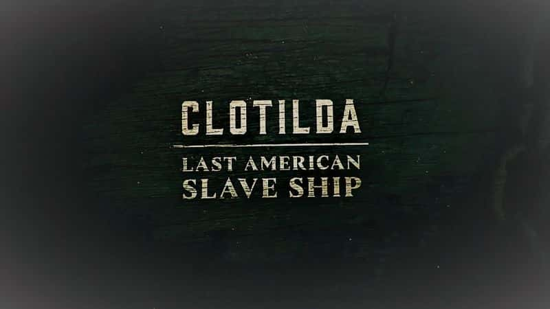 ¼ƬClotildaһū Clotilda: Last American Slave Ship1080P-Ļ/Ļ