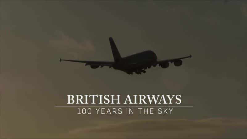 纪录片《英国航空：天空 100 年 British Airways: 100 Years in the Sky》[无字][BT][720P]资源下载