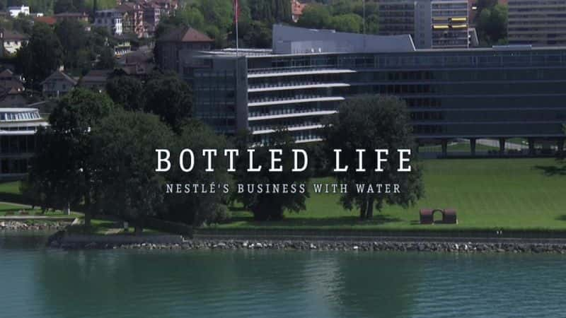 ¼ƬƿװˮΪȸҵ Bottled Life: Nestles Business with WaterĻ/Ļ