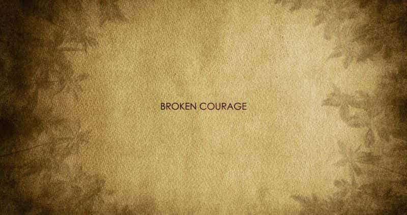 纪录片《破碎的勇气 Broken Courage》全1集[历史纪录片][无字幕][高清][MP4][BT][资源下载]