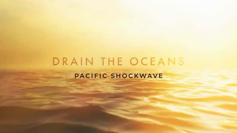 ¼ƬŸɺϵ 2  14 ֣̫ƽ Drain the Oceans Series 2 Part 14: Pacific Shockwave1080P-Ļ/Ļ