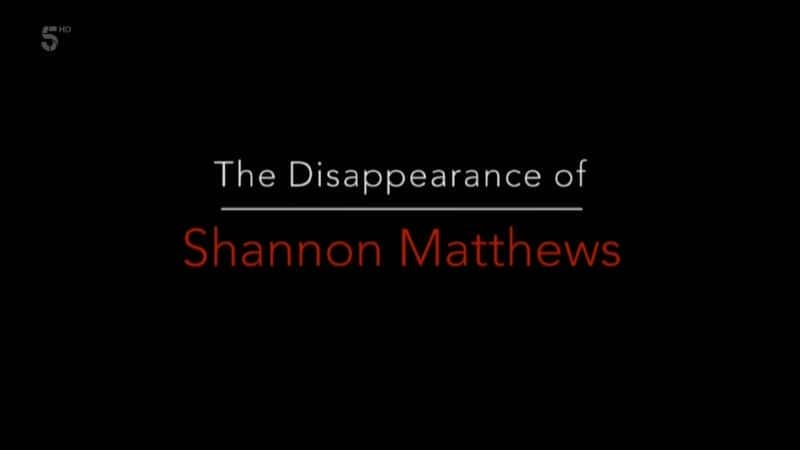 ¼Ƭũ˹ʧ The Disappearance of Shannon Matthews1080Pȫ1-Ļ/Ļ