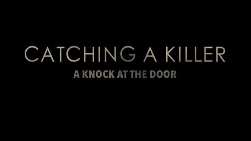 纪录片《抓到凶手：敲门 Catching a Killer: A Knock at the Door》[无字][BT][720P]资源下载