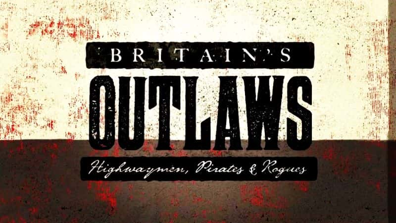 ¼ƬӢ֮ͽǿ͵ Britain's Outlaws: Highwaymen, Pirates and RoguesĻ/Ļ