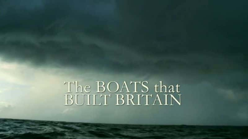 纪录片《建造英国的船只 The Boats That Built Britain》[无字] [BT][DVD画质]资源下载