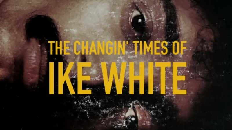 ¼ƬˡصʱǨ The Changin' Times of Ike White1080Pȫ1-Ļ/Ļ