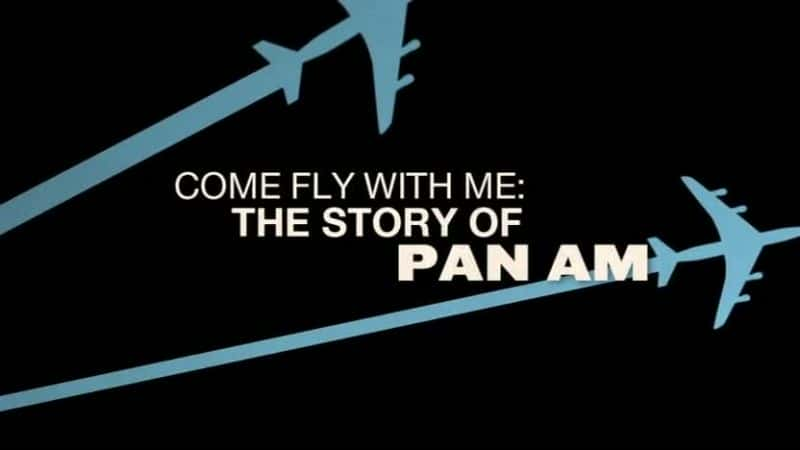 ¼ƬһɣյĹ Come Fly with Me: The Story of Pan AmĻ/Ļ