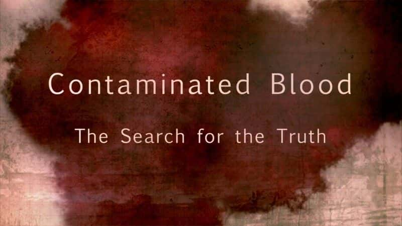 纪录片《受污染的血液：寻找真相 Contaminated Blood: The Search for the Truth》[无字][BT][720P]资源下载