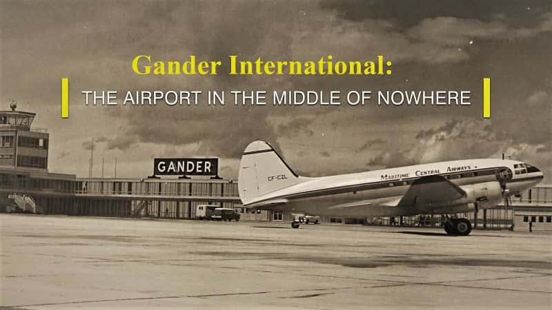 ¼Ƭʵ¹ʻ̵Ļ Gander International: The Airport in the Middle of Nowhere1080P-Ļ/Ļ