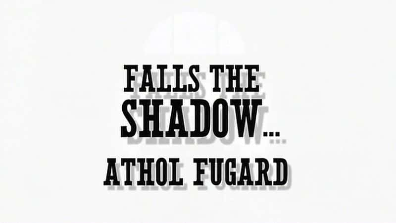 ¼ƬӰ٣ӵµƽʱ Falls the Shadow: The Life and Times of Athol Fugardȫ1-Ļ/Ļ