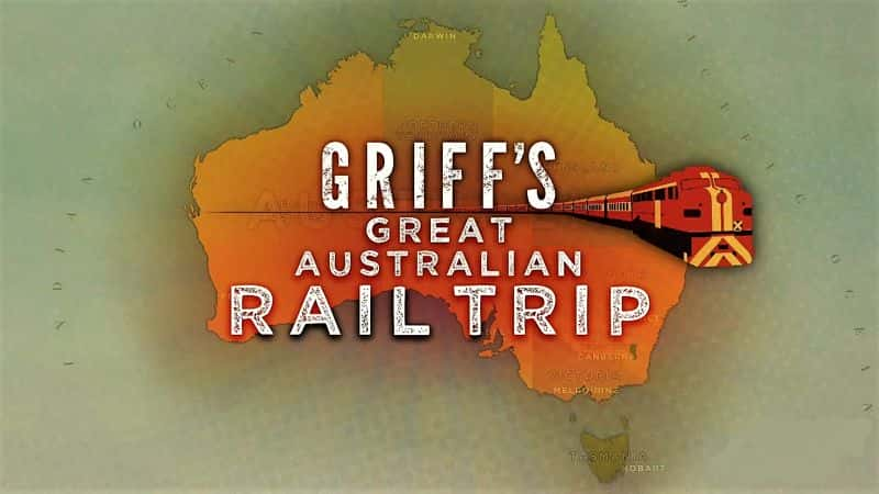 ¼Ƭ˹ΰİĴ·֮ãϵ 1 Griffs Great Australian Rail Trip: Series 11080P-Ļ/Ļ