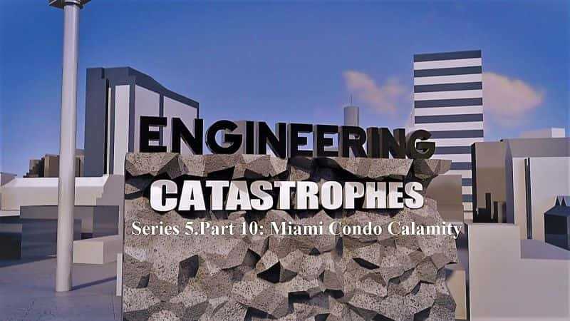 ¼Ƭϵ 5. 10  ܹԢ Engineering Catastrophes Series 5.Part 10 Miami Condo Calamity1080P-Ļ/Ļ