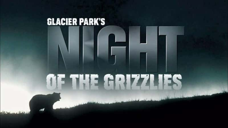 ¼Ƭ԰Ļ֮ҹ Glacier Park's Night of the GrizzliesĻ/Ļ