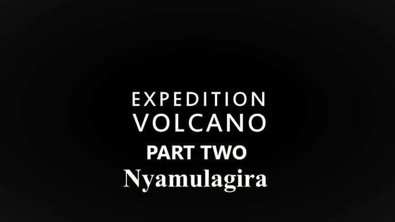 ¼Ƭɽ̽ϵ 1  2 ֣ Expedition Volcano Series 1 Part 2: Nyamulagiraȫ1-Ļ/Ļ