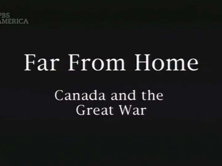 纪录片《远离家乡：加拿大和第一次世界大战 Far from Home: Canada and the Great War》[无字][BT][720P]资源下载