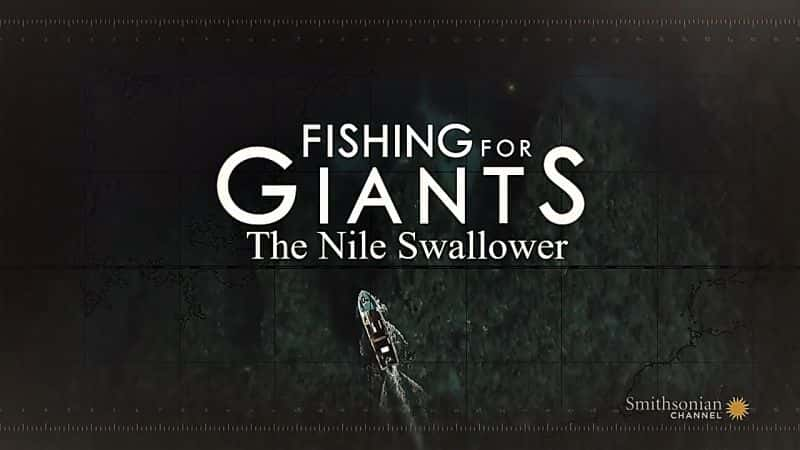 ¼Ƭˣ޺ Fishing for Giants: The Nile SwallowerĻ/Ļ