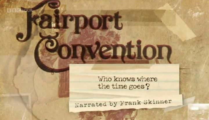 ¼ƬѶعԼ˭֪ʱ䶼ȥĶˣ Fairport Convention: Who Knows Where the Time Goes?Ļ/Ļ