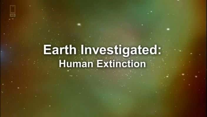 纪录片《地球调查：人类灭绝 Earth Investigated: Human Extinction》[无字][BT][1080P]资源下载