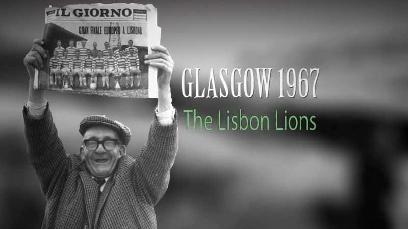 ¼Ƭ1967 ˹˻᣺˹ʨ Glasgow 1967: The Lisbon Lionsȫ1-Ļ/Ļ