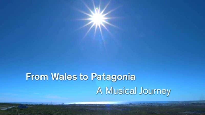 ¼Ƭʿǣ֮ From Wales to Patagonia: A Musical JourneyĻ/Ļ