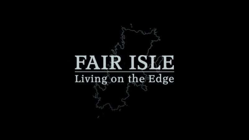 ¼ƬѶڱԵ Fair Isle: Living on the EdgeĻ/Ļ