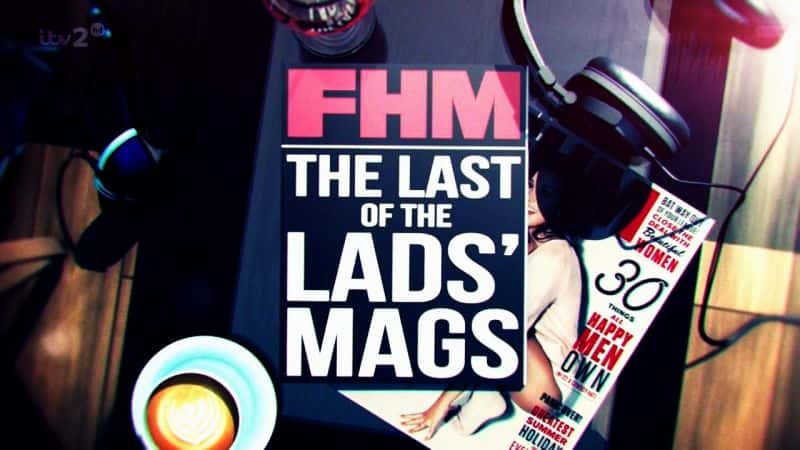 ¼ƬFHMС־ FHM: The Last of the Lads' MagsĻ/Ļ