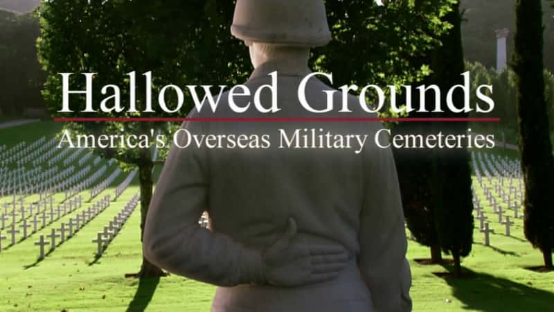 纪录片《圣地：美国海外军事公墓 Hallowed Grounds: America's Overseas Military Cemeteries》[全1集][历史纪录片][无字幕][高清][MP4][BT][资源下载]