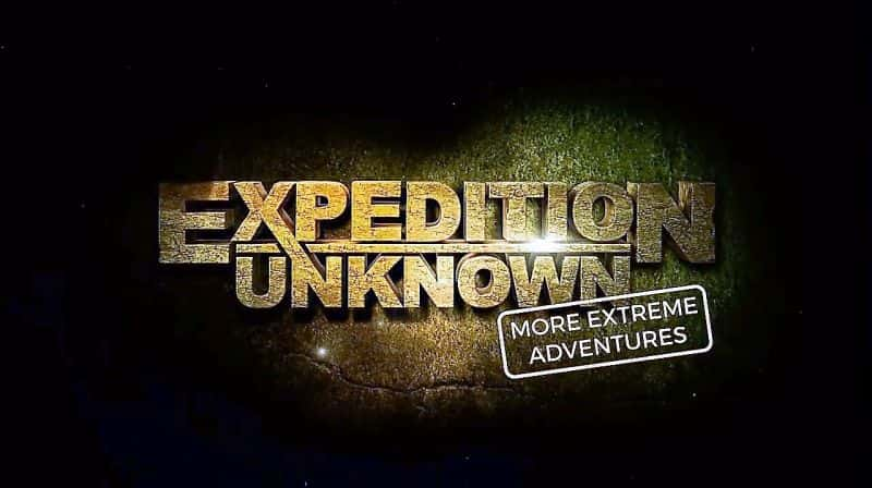 ¼Ƭδ֪̽ϵ3رƪ༫ð Expedition Unknown Series 3 Special: More Extreme AdventuresĻ/Ļ