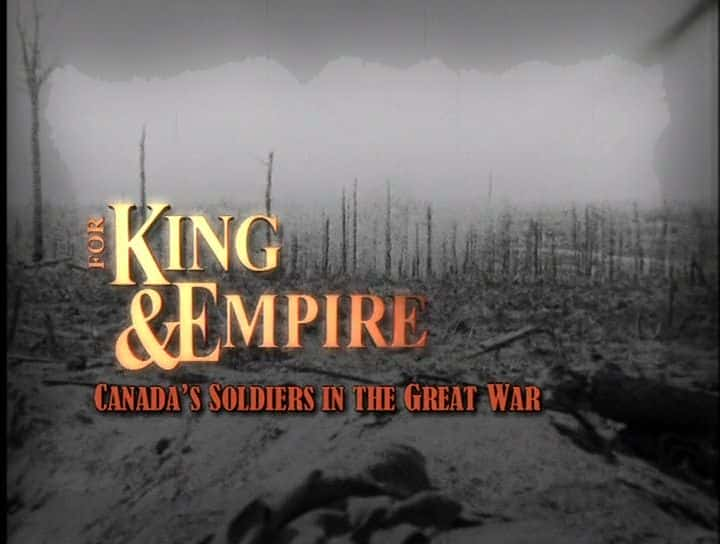 ¼ƬΪ˹͵۹һսеļôʿ For King and Empire: Canadas Soldiers in the Great WarĻ/Ļ