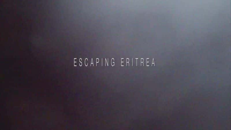 ¼Ƭ Escaping EritreaĻ/Ļ