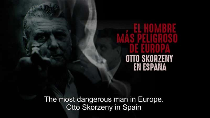 ¼ƬŷΣյˣİС˹ƶ Europes Most Dangerous Man: Otto Skorzeny in SpainĻ/Ļ