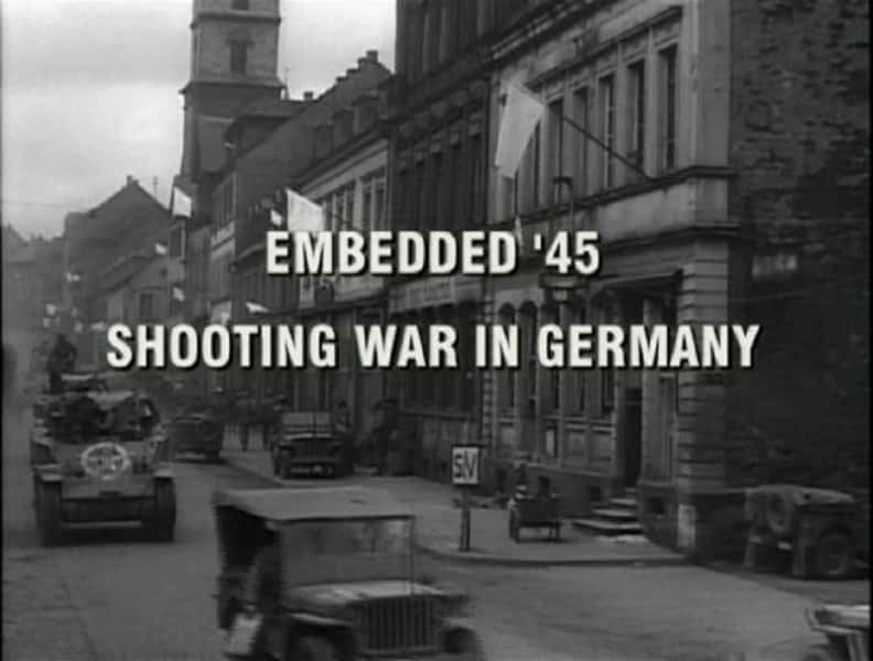 ¼ƬǶʽ 45¹ս Embedded 45: Shooting War in GermanyĻ/Ļ