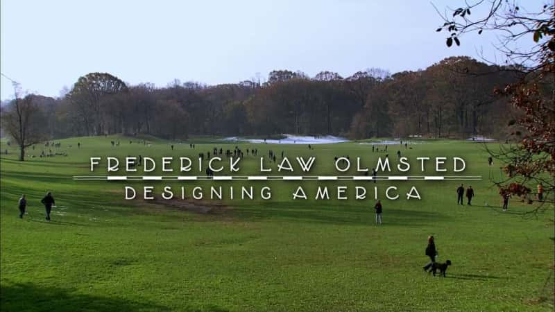 ¼Ƭ׵ˡ͡ķ˹ص£ Frederick Law Olmsted: Designing AmericaĻ/Ļ