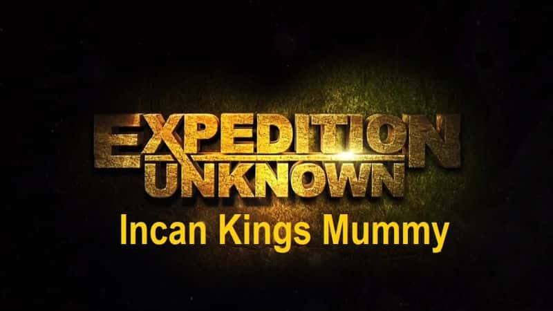 ¼Ƭδ֪Զϵ2ӡӹľ Expedition Unknown Series 2: Incan Kings MummyĻ/Ļ