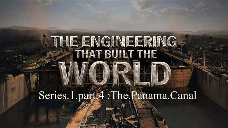 纪录片《建造世界大赛的工程 1.第 4 部分：巴拿马运河 The Engineering that Built the World Series 1.part 4 the Panama Canal》[无字] [BT][DVD画质]资源下载