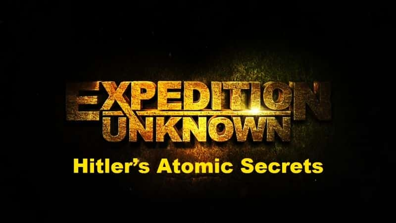 ¼Ƭδ֪Զϵ 2ϣյԭ Expedition Unknown Series 2: Hitlers Atomic SecretsĻ/Ļ