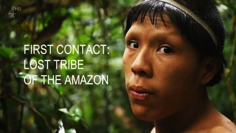 ¼ƬһνӴʧѷ䣨壩 First Contact: Lost Tribe of the Amazon (HD)Ļ/Ļ