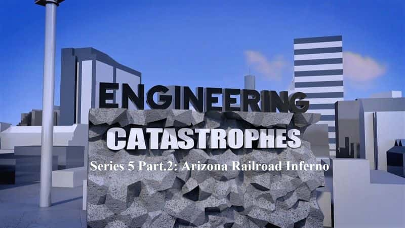 纪录片《工程灾难系列 5 第 2 部分 亚利桑那铁路地狱 Engineering Catastrophes Series 5 Part.2 Arizona Railroad Inferno》[无字][BT][720P]资源下载