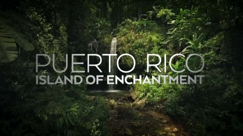 纪录片《波多黎各：魅力之岛 (BBC) Puerto Rico: Island of Enchantment (BBC)》[无字][BT][720P]资源下载