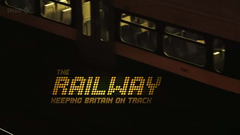 纪录片《铁路：让英国走上正轨 The Railway: Keeping Britain on Track》[无字][BT][1080P]资源下载