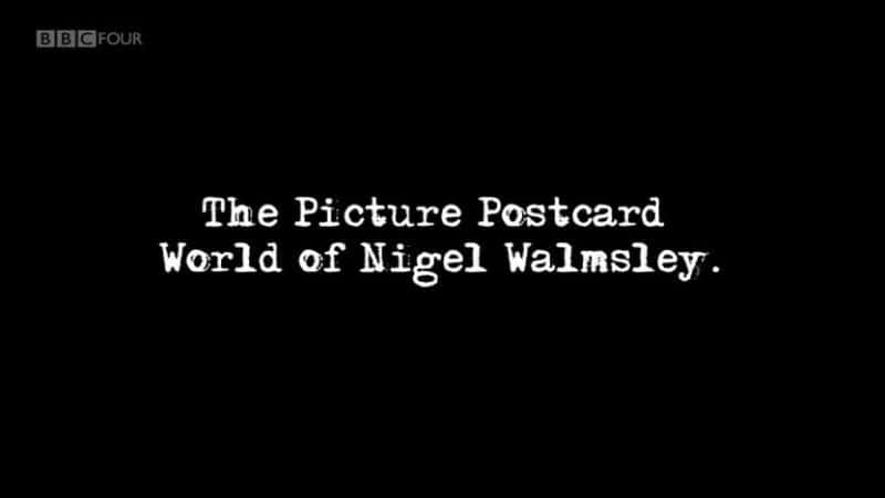 纪录片《奈杰尔·沃尔姆斯利的图画明信片世界 The Picture Postcard World of Nigel Walmsley》[无字][BT][720P]资源下载