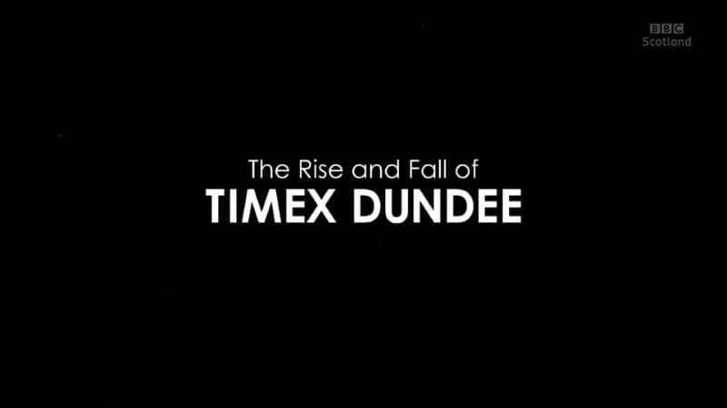 纪录片《Timex Dundee 的兴衰 The Rise and Fall of Timex Dundee》[无字][BT][720P]资源下载