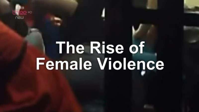 纪录片《女性暴力的兴起 The Rise of Female Violence》[无字][BT][1080P]资源下载