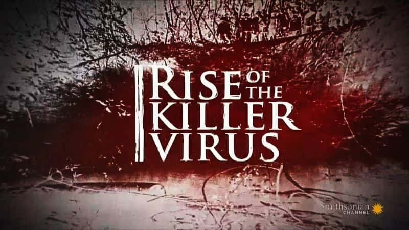 纪录片《杀手病毒的崛起 Rise of the Killer Virus》[无字][BT][1080P]资源下载