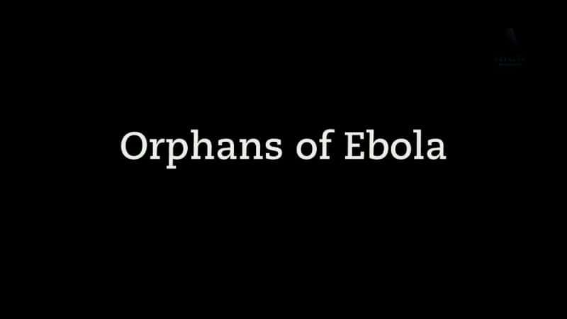 纪录片《埃博拉孤儿 Orphans of Ebola》[无字] [BT][DVD画质]资源下载